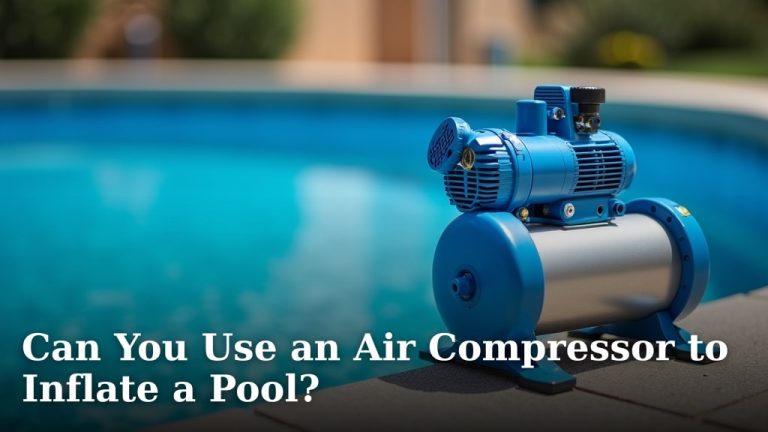 Can You Use an Air Compressor to Inflate a Pool?