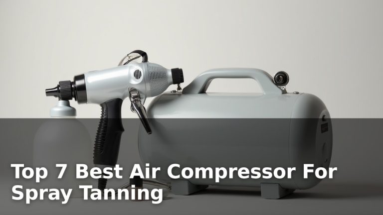 Top 7 Best Air Compressor For Spray Tanning