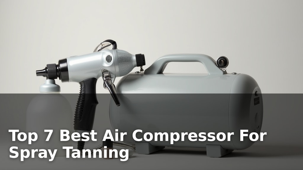 Top 7 Best Air Compressor For Spray Tanning