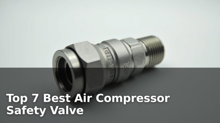 Top 7 Best Air Compressor Safety Valve