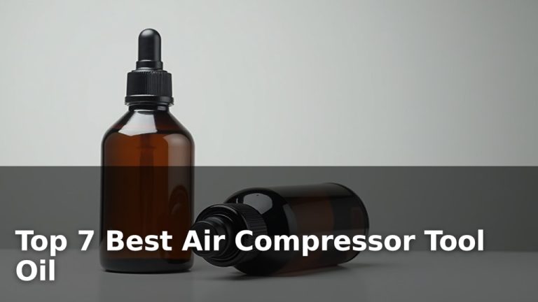 Top 7 Best Air Compressor Tool Oil