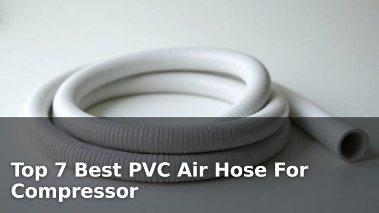Top 7 Best PVC Air Hose For Compressor
