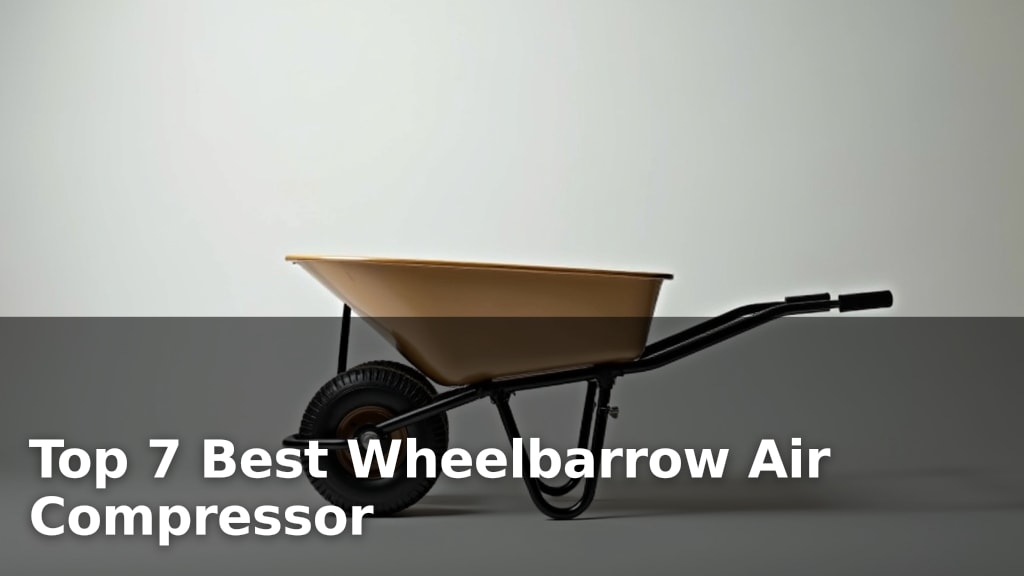 Top 7 Best Wheelbarrow Air Compressor