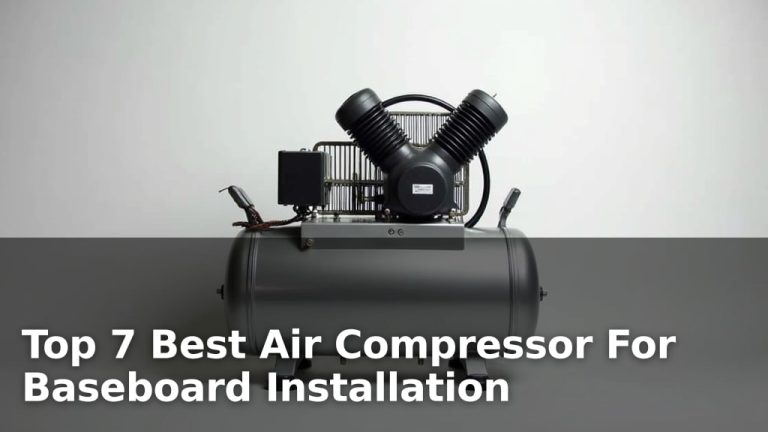 Top 7 Best Air Compressor For Baseboard Installation