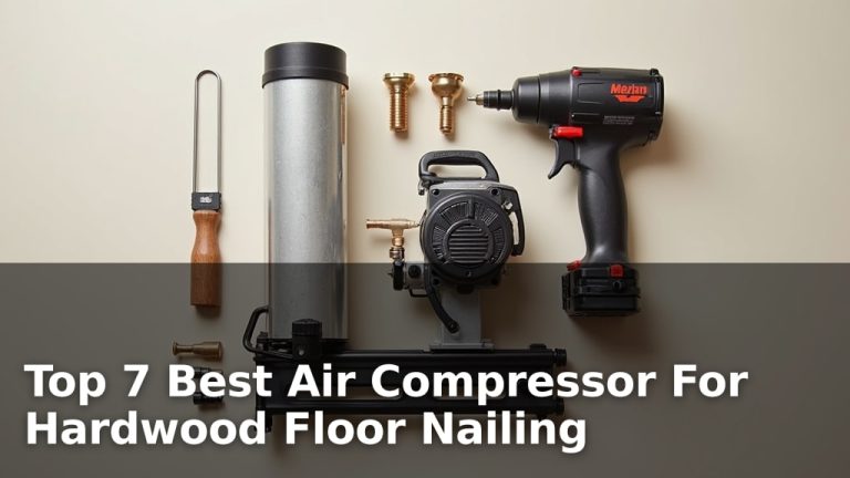 Top 7 Best Air Compressor For Hardwood Floor Nailing