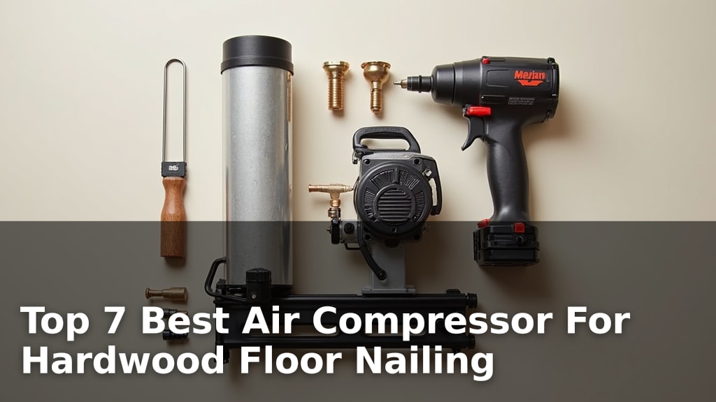 Top 7 Best Air Compressor For Hardwood Floor Nailing