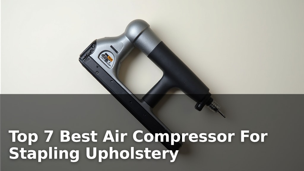 Top 7 Best Air Compressor For Stapling Upholstery