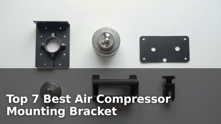 Top 7 Best Air Compressor Mounting Bracket